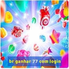 br ganhar 77 com login